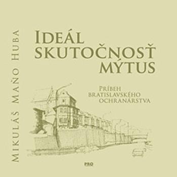 Ideál Skutočnosť Mýtus - Huba Mikuláš Maňo