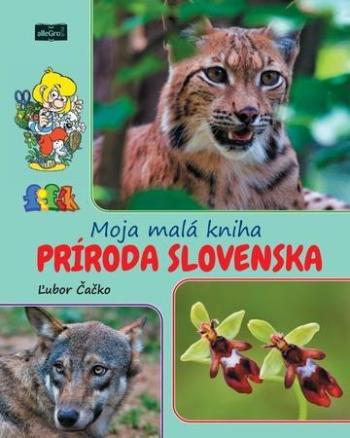 Moja malá kniha Príroda Slovenska - Čačko Ľubor