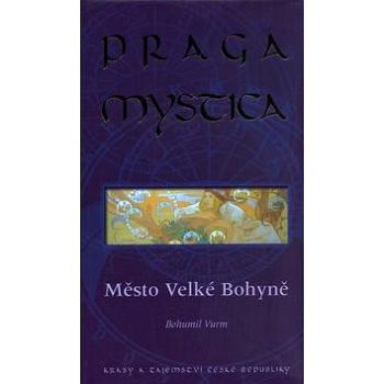 Praga Mystica  město Velké bohyně: Krásy a tajemství České Republiky (80-86767-03-5)