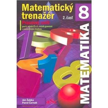 Matematický trenažér 8 - 2. časť: Pracovný zošit pre 8. ročník ZŠ a 3. ročník gymnázií s osemročným  (978-80-970773-2-7)