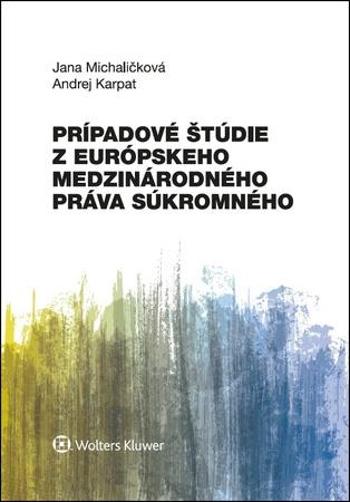 Prípadové štúdie z európskeho medzinárodného práva súkromného - Karpat Andrej