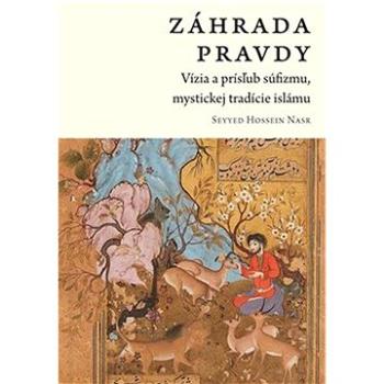 Záhrada pravdy: Vízia a prísľub súfizmu, mystickej tradície islámu (978-80-7530-376-9)