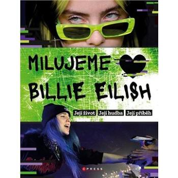 Milujeme Billie Eilish: Její život. Její hudba. Její příběh. (978-80-264-3173-2)