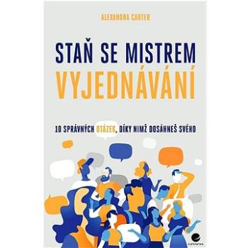 Staň se mistrem vyjednávání: 10 správných otázek, díky nimž dosáheš svého (978-80-271-3081-8)