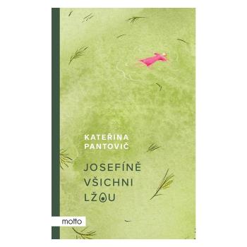 Josefíně všichni lžou – Kateřina Pantovič