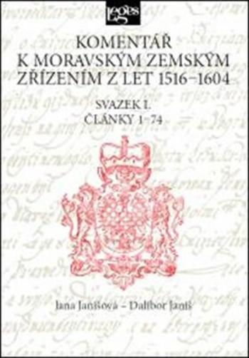 Komentář k moravským zemským zřízením z let 1516-1604 Svazek I. - Dalibor Janiš, Jana Janišová