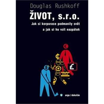 Život, s. r. o.: Jak si korporace podmanily svět a jak si ho vzít nazpátek (978-80-257-1275-7)