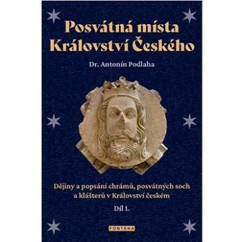 Posvátná místa Království Českého díl 1.: Dějiny a popsání chrámů, posvátných soch a klášterů v Král (978-80-7651-035-7)