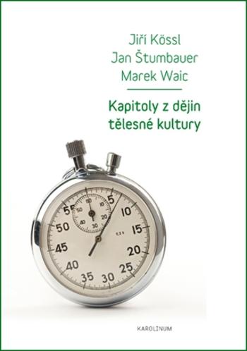 Kapitoly z dějin tělesné kultury - Jan Štumbauer, Marek Waic, Jiří Kössl - e-kniha
