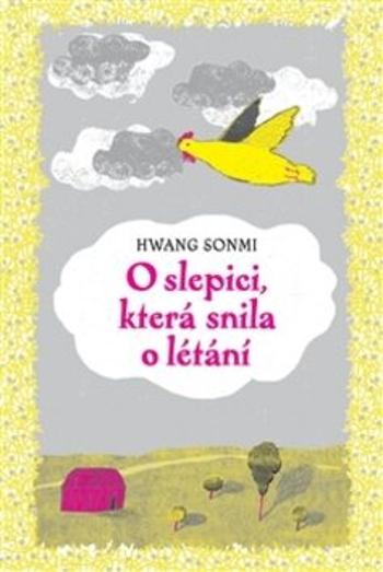 O slepici, která snila o létání - Hwang Sonmi