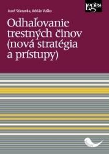 Odhaľovanie trestných činov (nová stratégia a prístupy) - Adrián Vaško, Jozef Stieranka