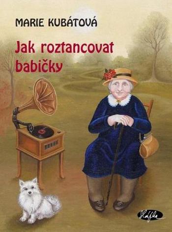 Jak roztancovat babičky - Kubátová Marie