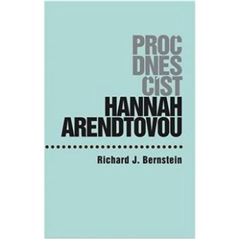 Proč dnes číst Hannah Arendtovou? (978-80-87054-71-0)