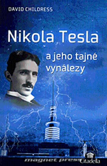 Nikola Tesla a jeho tajné vynálezy - David Hatcher Childress