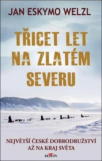 Třicet let na zlatém severu - Welzl Jan Eskymo