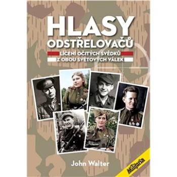 Hlasy odstřelovačů: Líčení očitých svědků z obou světových válek (978-80-87057-48-3)