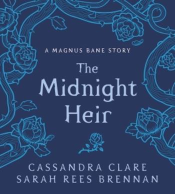 The Midnight Heir: A Magnus Bane Story (Bane Chronicles) - Cassandra Clare