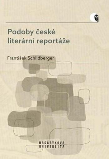Podoby české literární reportáže - Schildberger František