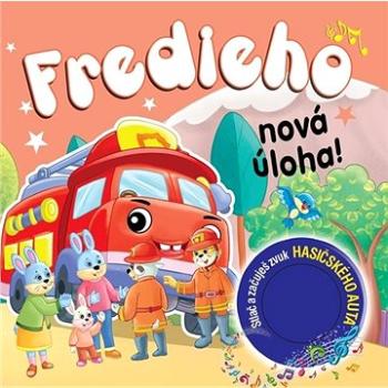 Fredieho nová úloha!: Stlač a začuješ zvuk hasičského auta (978-80-8444-193-3)