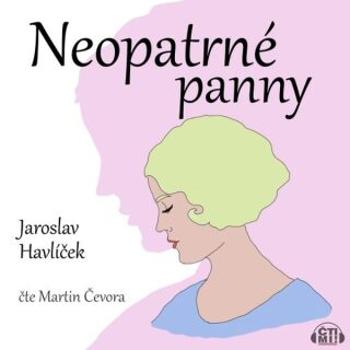 Neopatrné panny - Jaroslav Havlíček - audiokniha