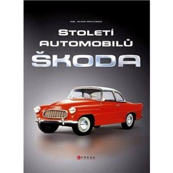 Století automobilů Škoda - Od roku 1905 (978-80-264-0492-7)