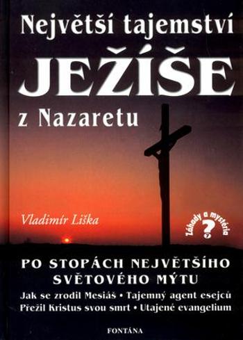 Největší tajemství Ježíše z Nazaretu - Liška Vladimír