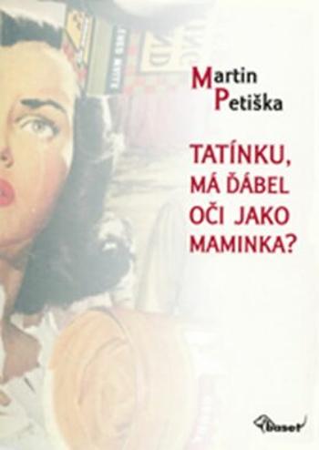 Tatínku, má ďábel oči jako maminka? - Jiří Kolář, Petiška Martin