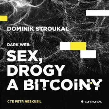 Dark Web: Sex, drogy a bitcoiny ()