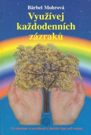 Využívejte každodenních zázraků - Bärbel Mohr