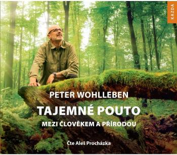 Nakladatelství KAZDA Peter Wohlleben: Tajemné pouto mezi člověkem a přírodou Provedení: CD audiokniha