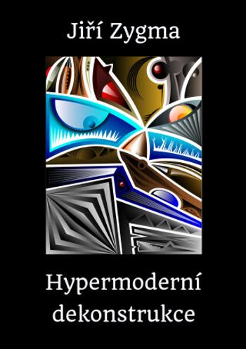 Hypermoderní dekonstrukce - Jiří Zygma - e-kniha