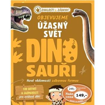 Objevujeme úžasný svět Dinosauři: Nové vědomosti zábavnou formou (978-80-255-1348-4)