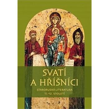 Svatí a hříšníci: Staroruská literatura 11.?12. století (978-80-7465-164-9)