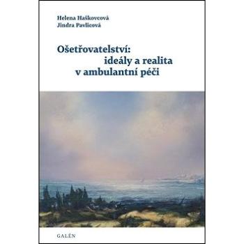 Ošetřovatelství: ideály a realita v ambulantní péči (978-80-7492-063-9)