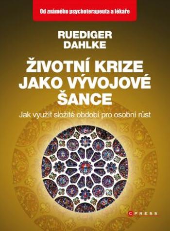 Životní krize jako vývojové šance - Ruediger Dahlke