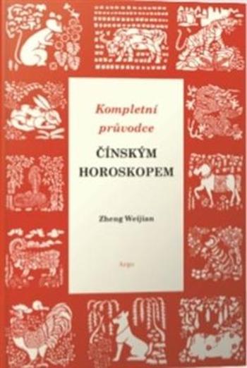 Kompletní průvodce čínským horoskopem - Weijian Zheng