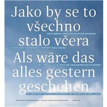 Jako by se to všechno stalo včera: Pocta obětem a přeživším nacistické perzekuce s esejem Radky Dene (978-80-908291-1-4)