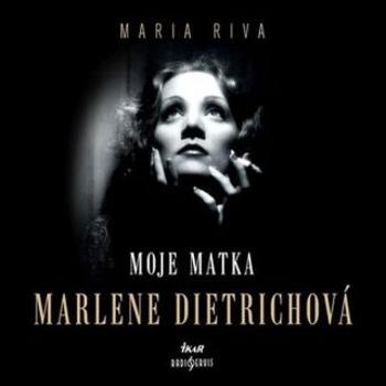 Moje matka Marlene Dietrichová - Maria Riva - audiokniha