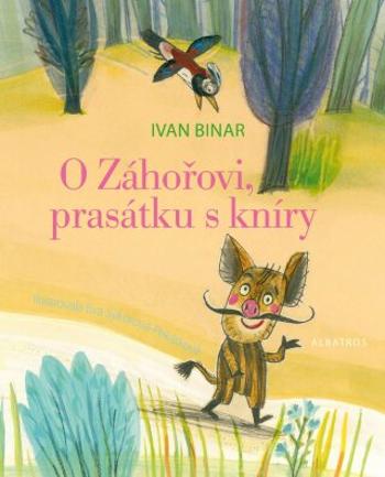 O Záhořovi, prasátku s kníry - Ivan Binar - e-kniha