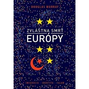 Zvláštna smrť Európy: Imigrácia, identita, islam (978-80-8109-363-0)