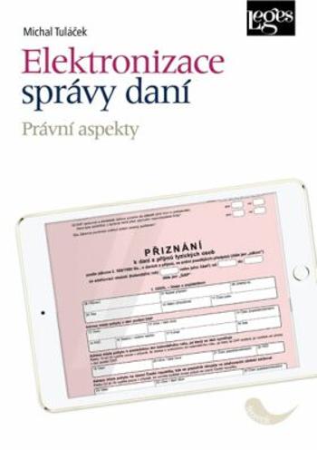 Elektronizace správy daní - Právní aspekty - Tuláček Michal