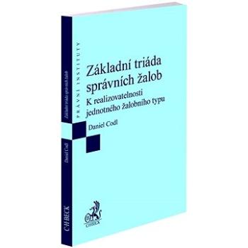 Základní triáda správních žalob: K realizovatelnosti jednotného žalobního typu (978-80-7400-921-1)