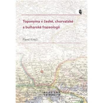 Toponyma v české, chorvatské a bulharské frazeologii (978-80-280-0133-9)