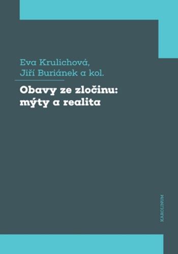 Obavy ze zločinu: mýty a realita - Jiří Buriánek, Eva Krulichová - e-kniha