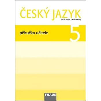 Český jazyk 5 Příručka učitele: Pro 5. ročník základní školy (978-80-7238-963-6)