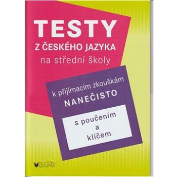 Testy z českého jazyka k na střední školy: k přijímacím zkouškám nanečisto (978-80-7274-047-5)