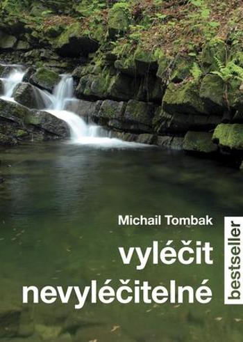 Knihy Vyléčit nevyléčitelné (Prof. Michail Tombak, PhDr.) - Tombak Michail