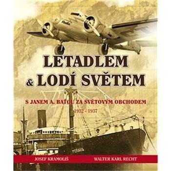 Letadlem a lodí světem: S Janem Antonínem Baťou za světovým obchodem 1932-37 (978-80-85948-86-8)