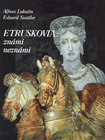Etruskovia známi neznámi - Lukačin Alfonz