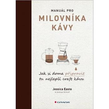 Manuál pro milovníka kávy: Jak si doma připravit tu nejlepší craft kávu (978-80-271-0640-0)